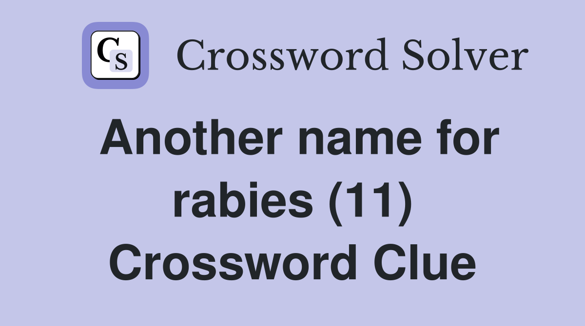 Another name for rabies (11) Crossword Clue