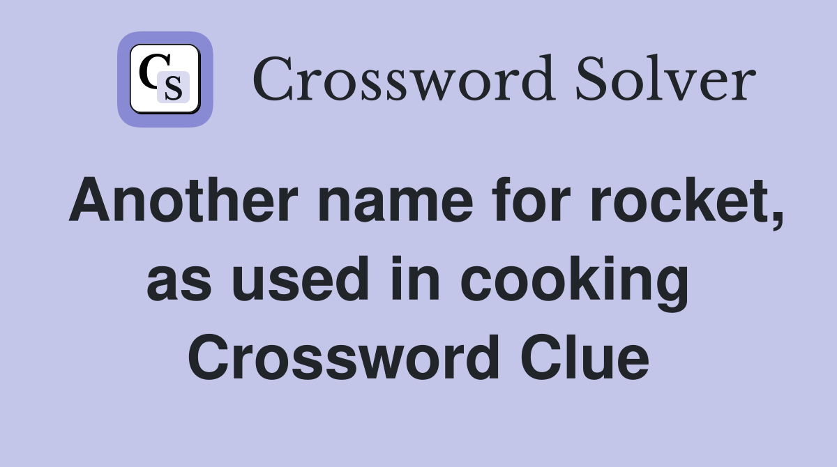Another name for rocket, as used in cooking Crossword Clue