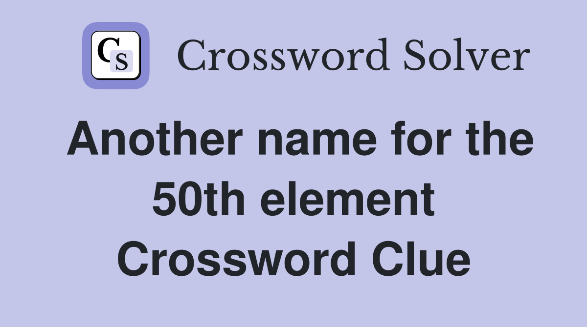 Another name for the 50th element Crossword Clue
