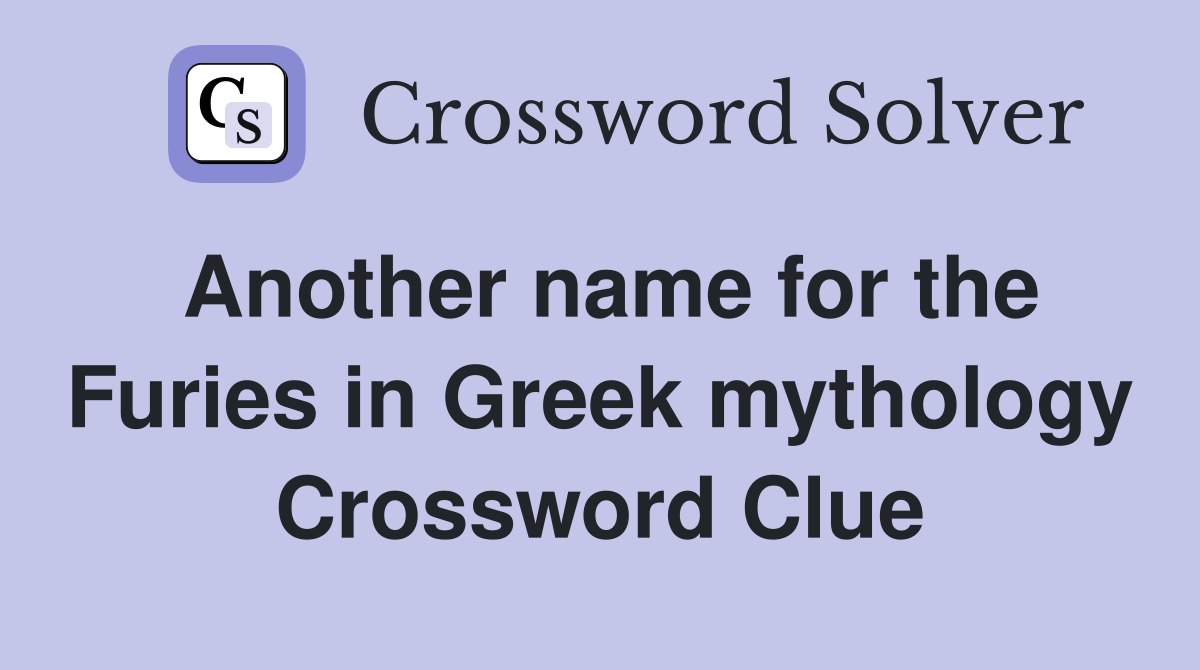 Another name for the Furies in Greek mythology Crossword Clue