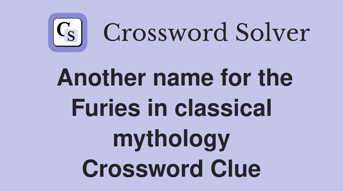 Another name for the Furies in classical mythology Crossword Clue
