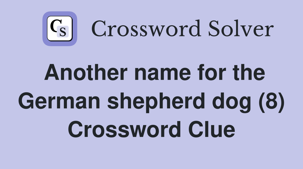 Another name for the German shepherd dog (8) Crossword Clue