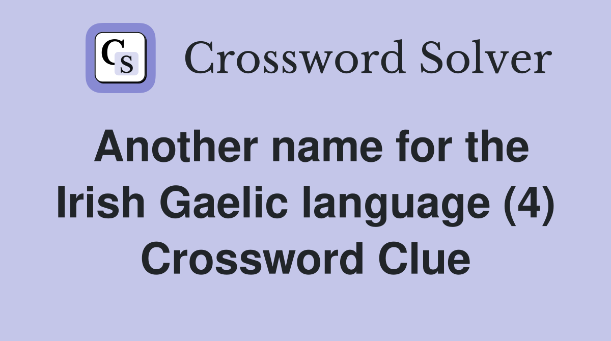 Another name for the Irish Gaelic language (4) Crossword Clue