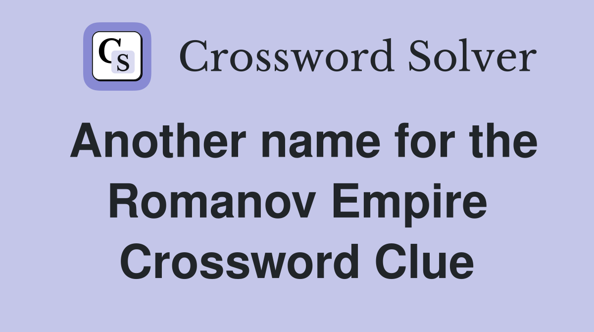 Another name for the Romanov Empire Crossword Clue