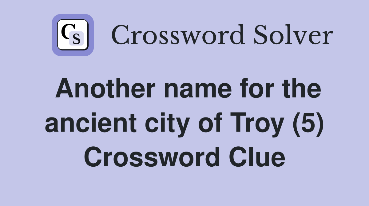 Another name for the ancient city of Troy (5) Crossword Clue