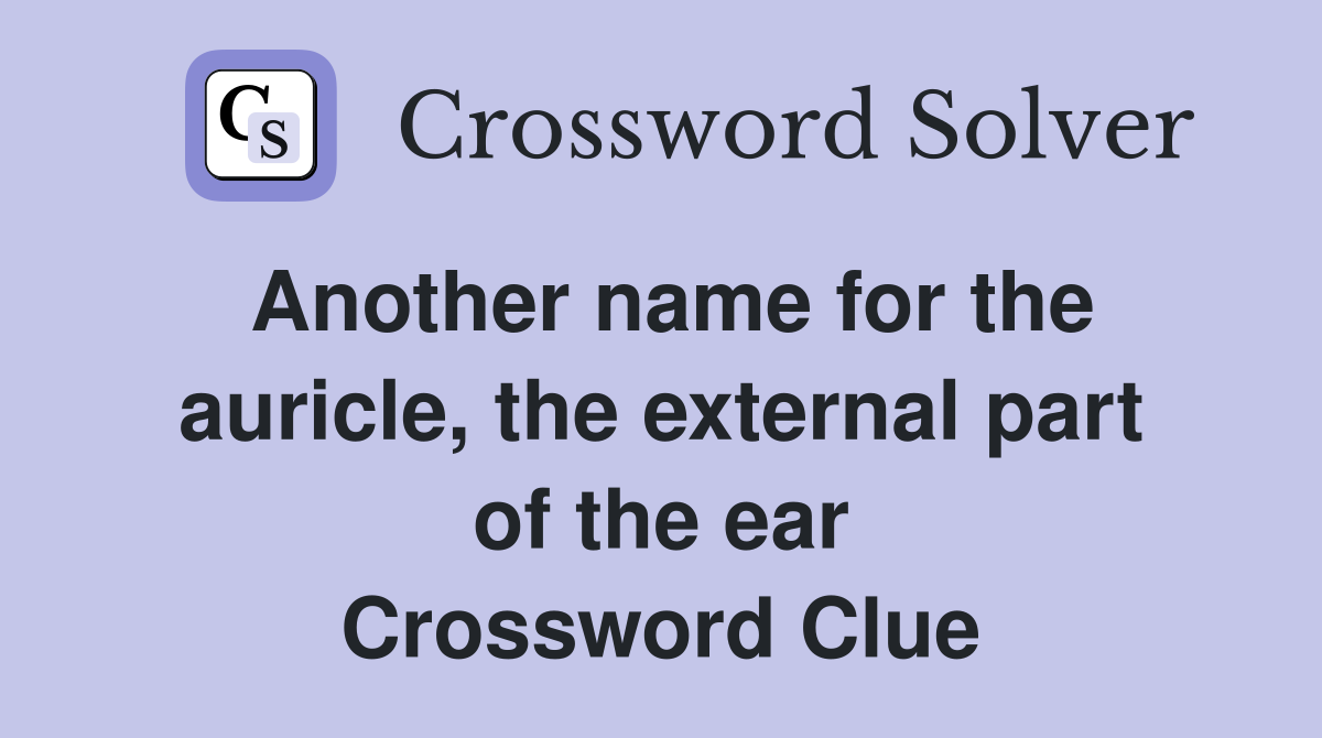 Another name for the auricle, the external part of the ear Crossword Clue