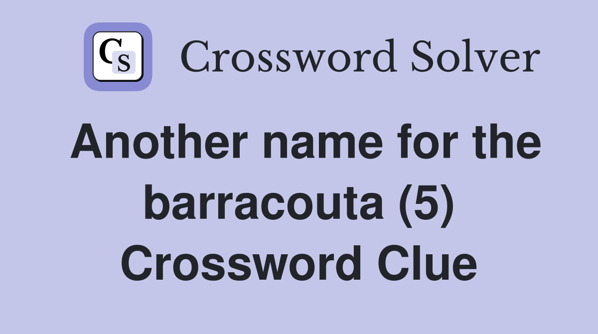 Another name for the barracouta (5) Crossword Clue