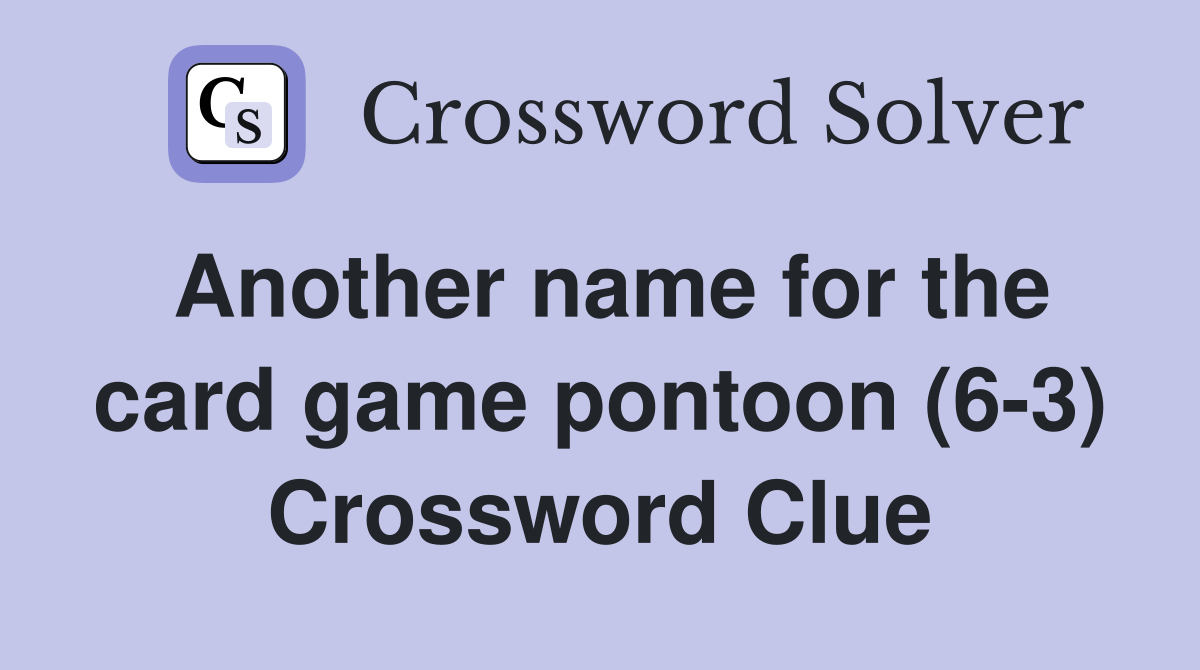 Another name for the card game pontoon (6-3) Crossword Clue
