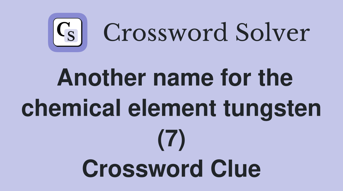 Another name for the chemical element tungsten (7) Crossword Clue