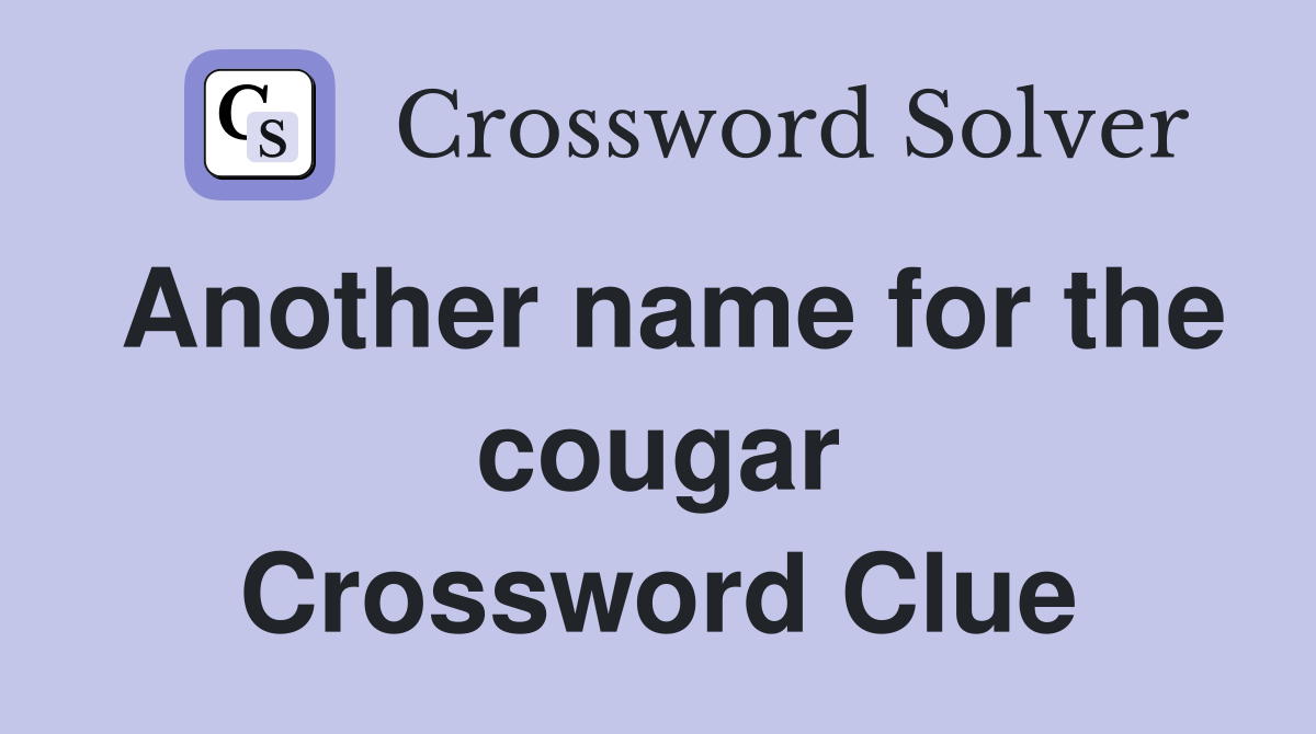 Another name for the cougar Crossword Clue