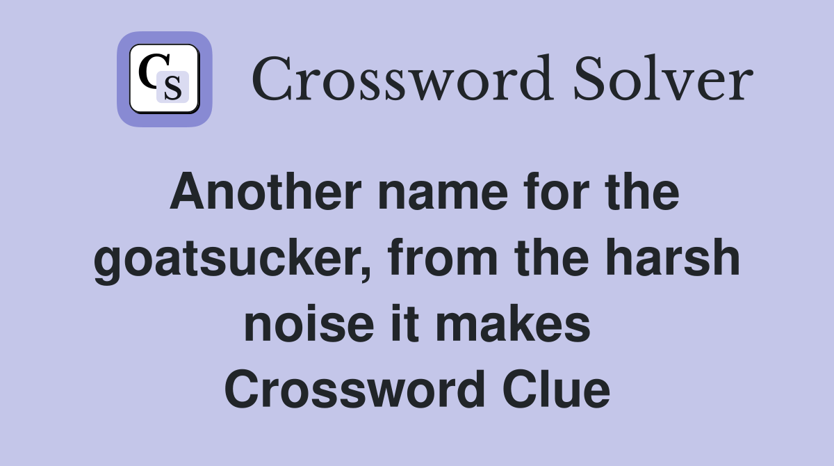 Another name for the goatsucker, from the harsh noise it makes Crossword Clue