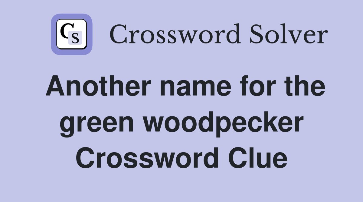 Another name for the green woodpecker Crossword Clue