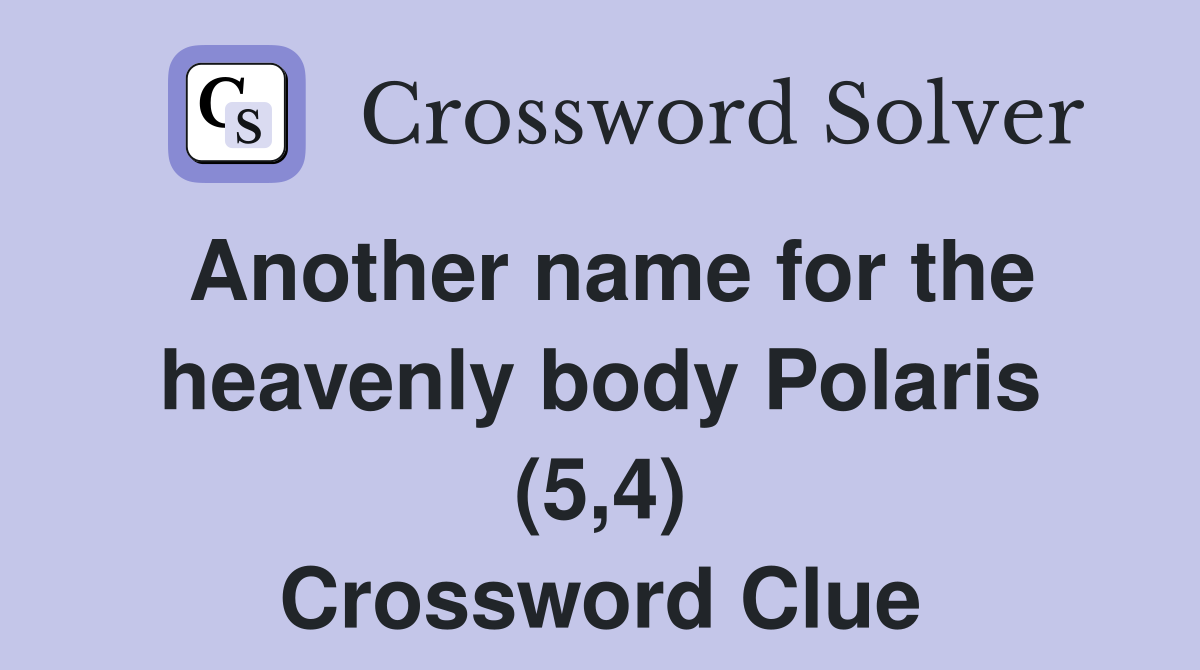 Another name for the heavenly body Polaris (5,4) Crossword Clue
