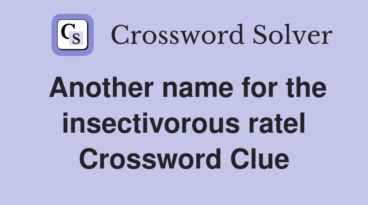 Another name for the insectivorous ratel Crossword Clue