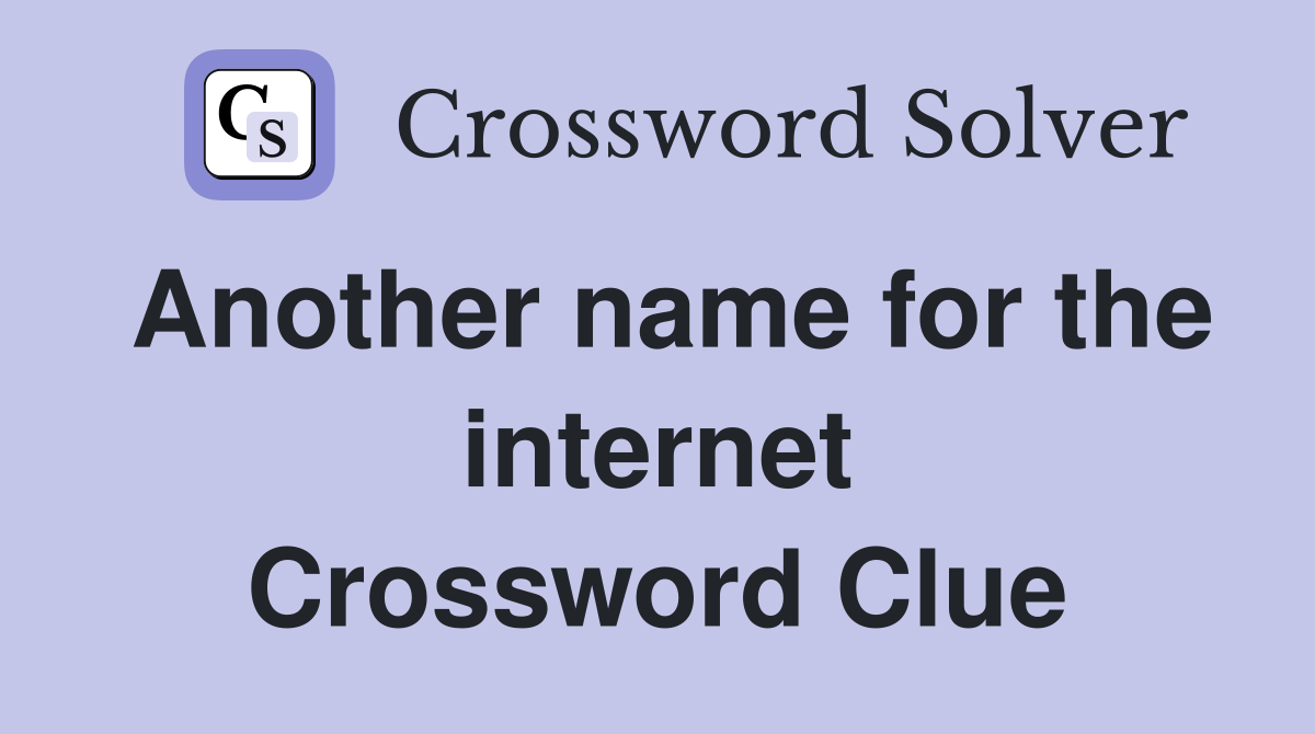 Another name for the internet Crossword Clue
