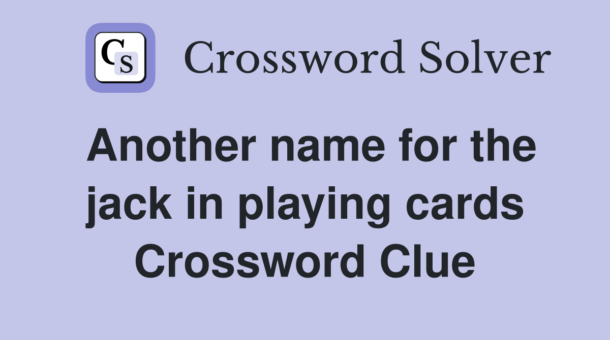 Another name for the jack in playing cards Crossword Clue