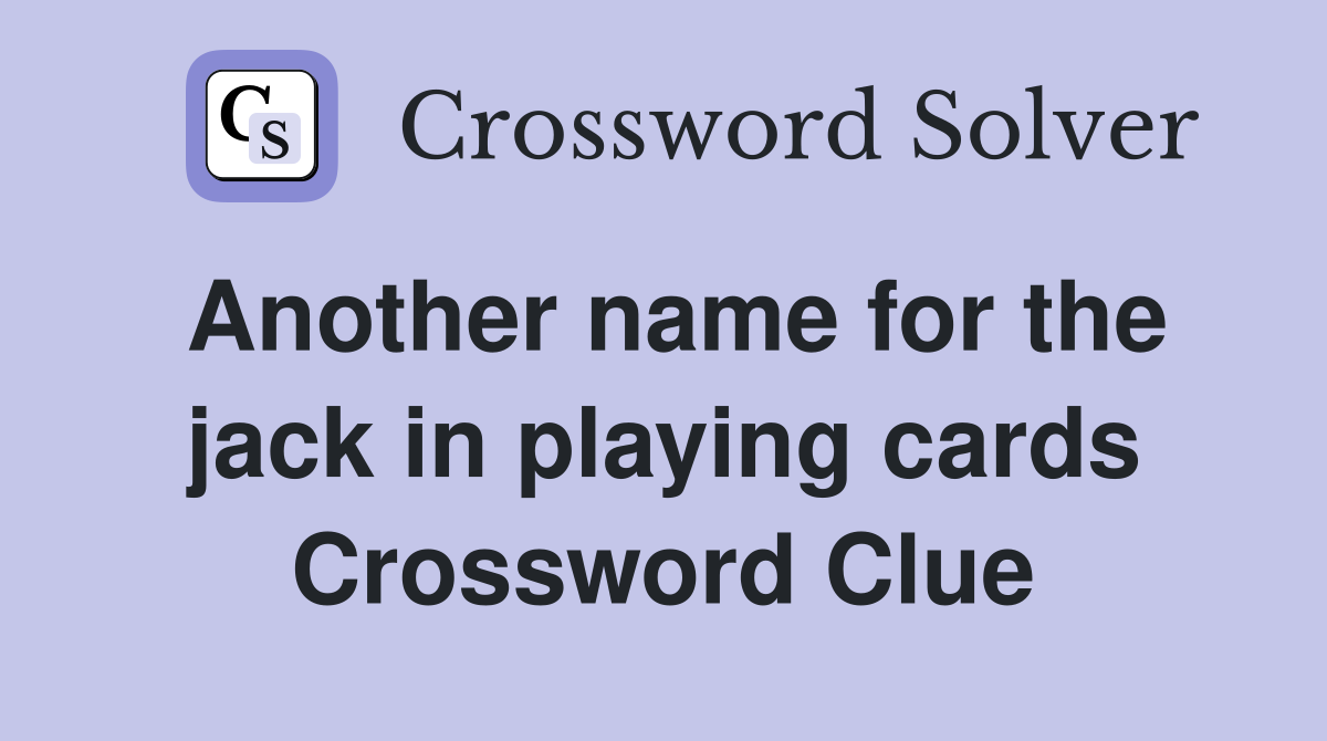 Another name for the jack in playing cards - Crossword Clue Answers -  Crossword Solver