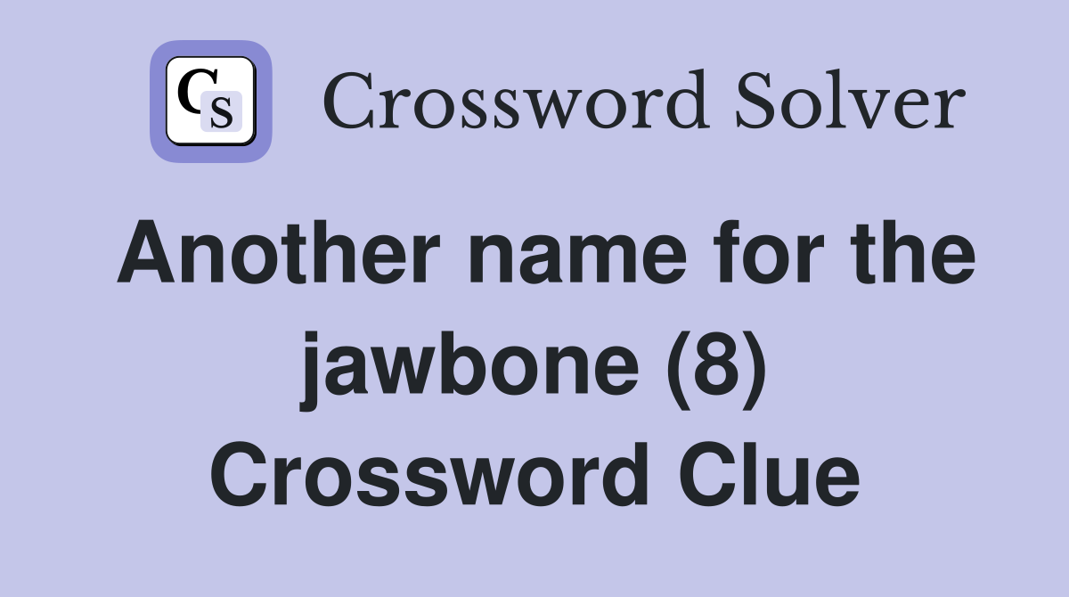 Another name for the jawbone (8) Crossword Clue
