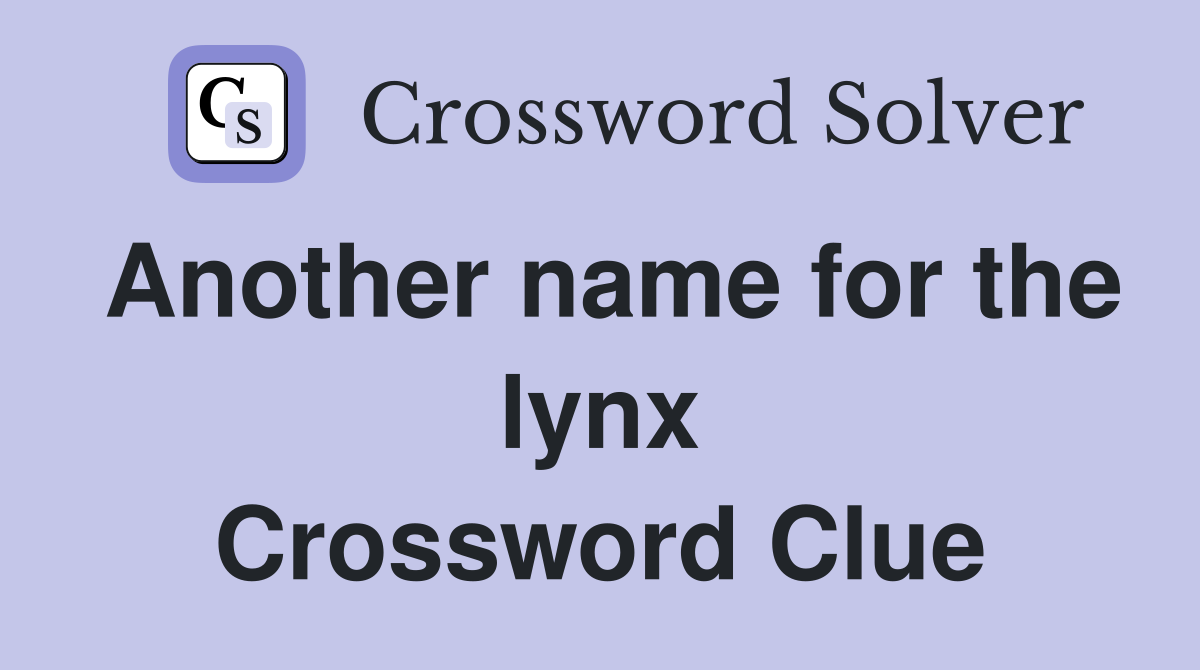 Another name for the lynx Crossword Clue