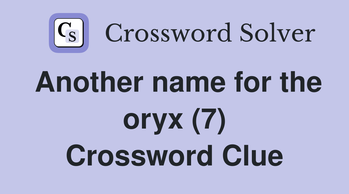 Another name for the oryx (7) Crossword Clue