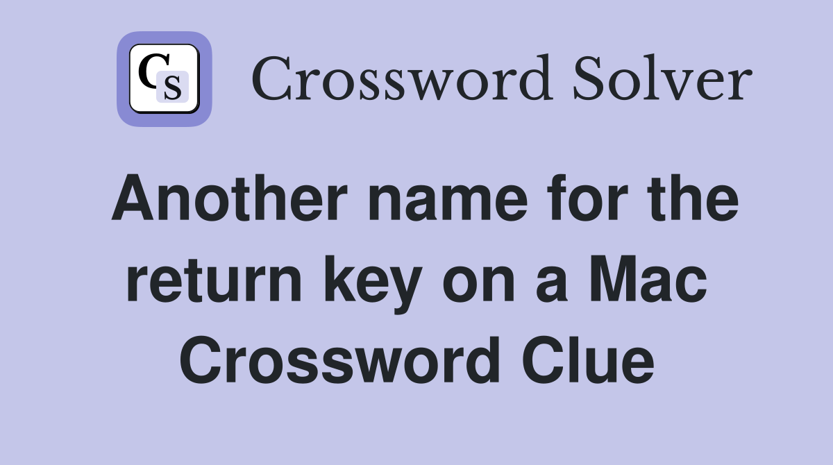 Another name for the return key on a Mac Crossword Clue