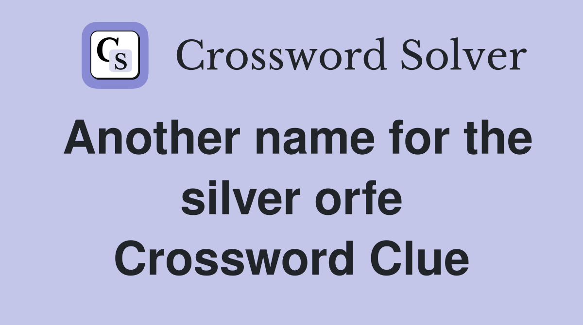 Another name for the silver orfe Crossword Clue