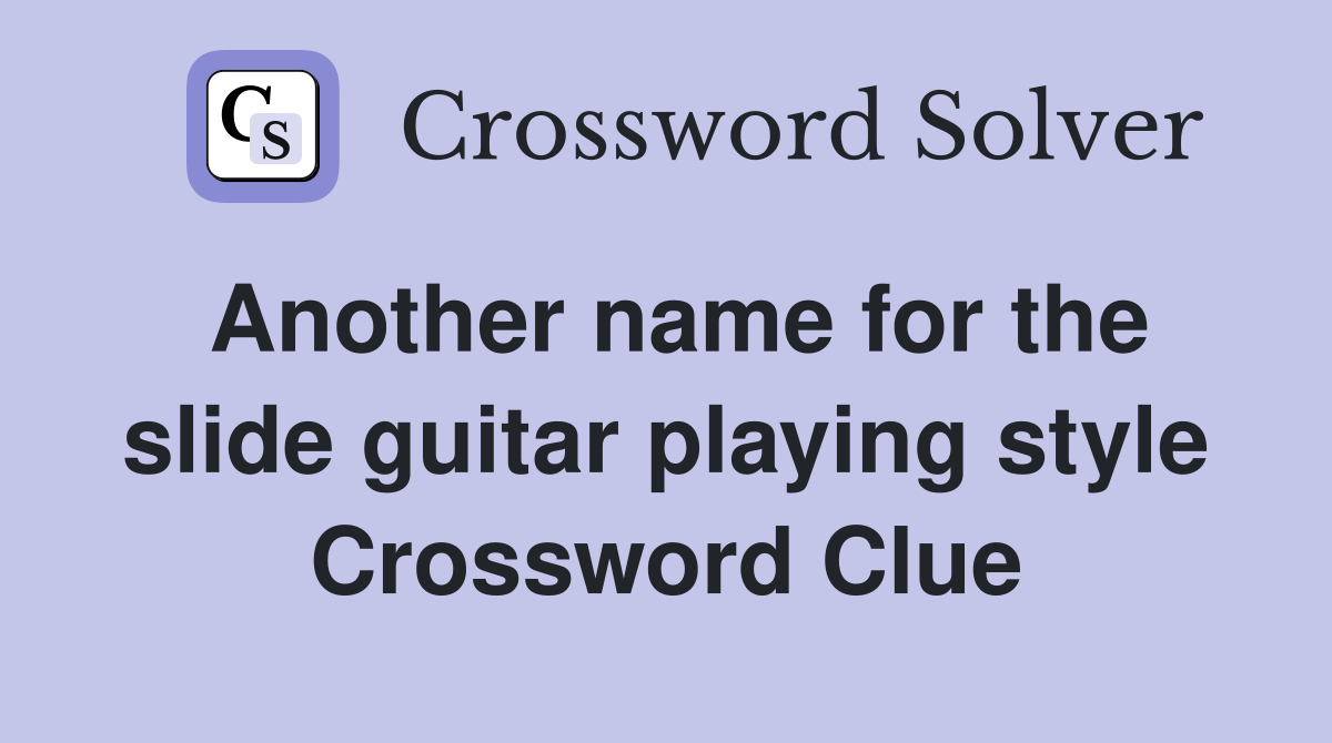 Another name for the slide guitar playing style Crossword Clue
