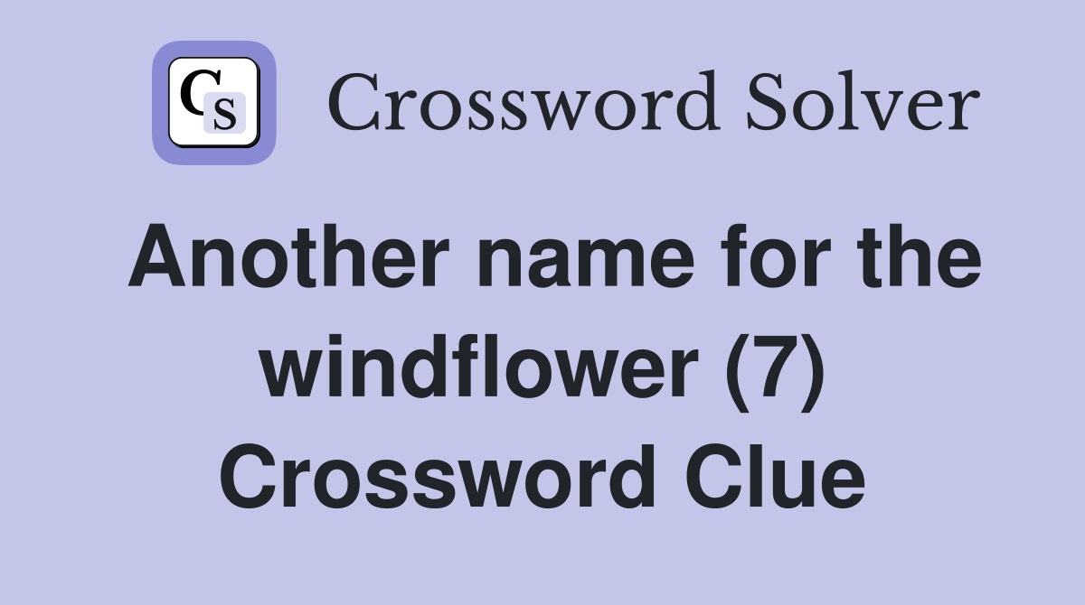 Another name for the windflower (7) Crossword Clue