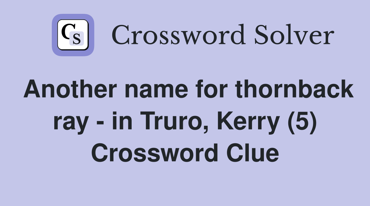 Another name for thornback ray - in Truro, Kerry (5) Crossword Clue