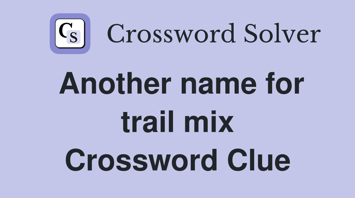 Another name for trail mix Crossword Clue