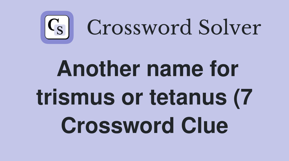 Another name for trismus or tetanus (7) Crossword Clue Answers Another name for trismus or tetanus (7) Crossword Clue Answers
