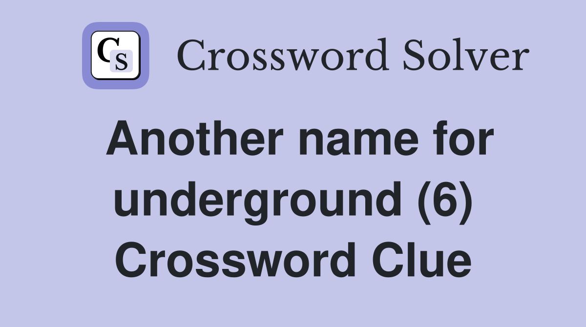 Another name for underground (6) Crossword Clue