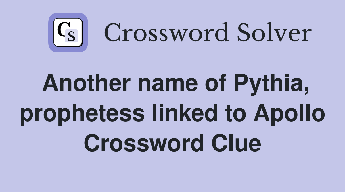 Another name of Pythia, prophetess linked to Apollo Crossword Clue