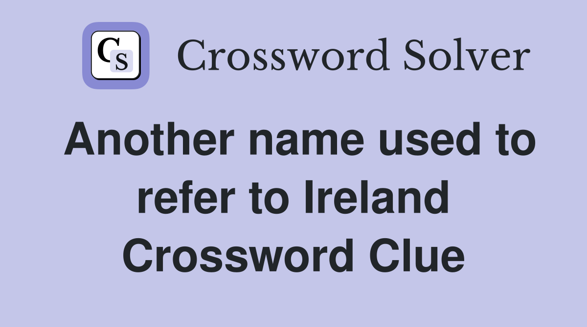 Another name used to refer to Ireland Crossword Clue