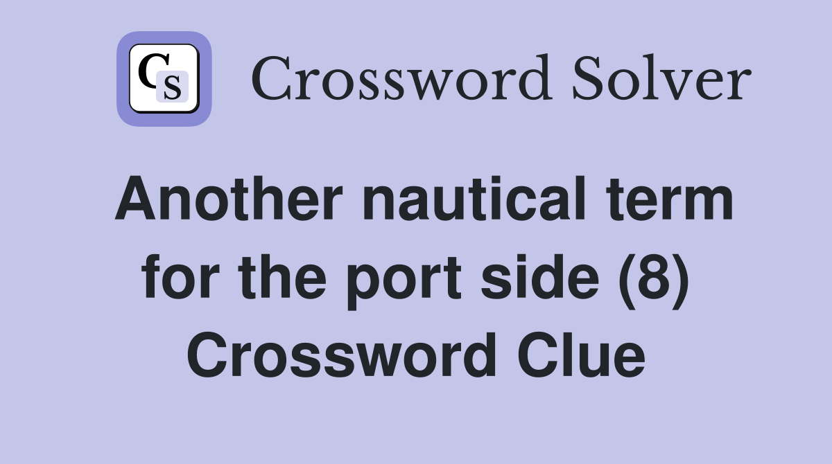 Another nautical term for the port side (8) Crossword Clue