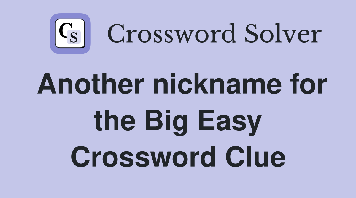 Another nickname for the Big Easy Crossword Clue