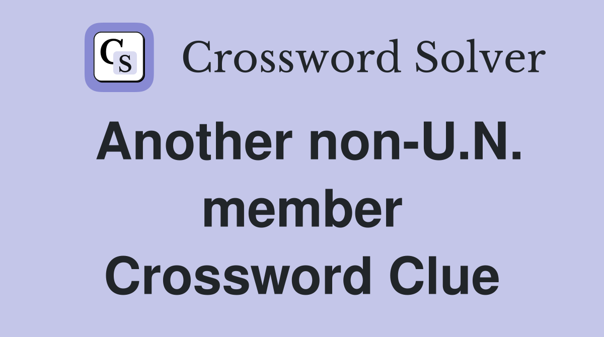 Another non-U.N. member Crossword Clue