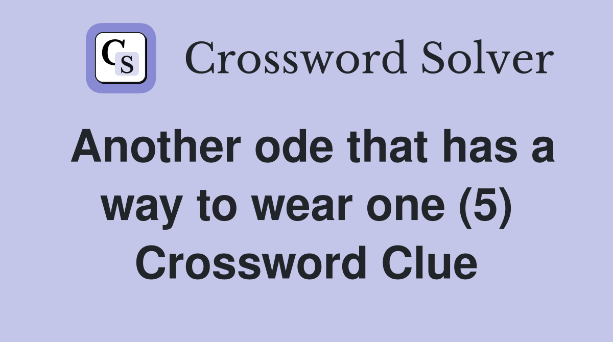 Another ode that has a way to wear one (5) Crossword Clue