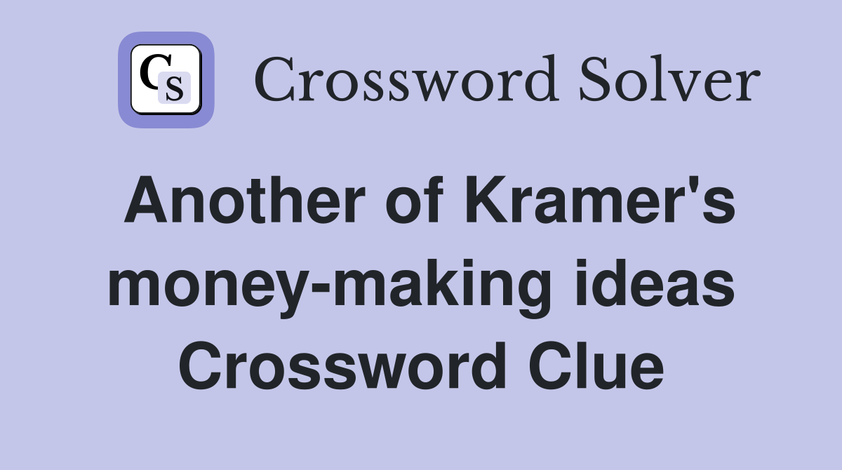 Another of Kramer's money-making ideas Crossword Clue