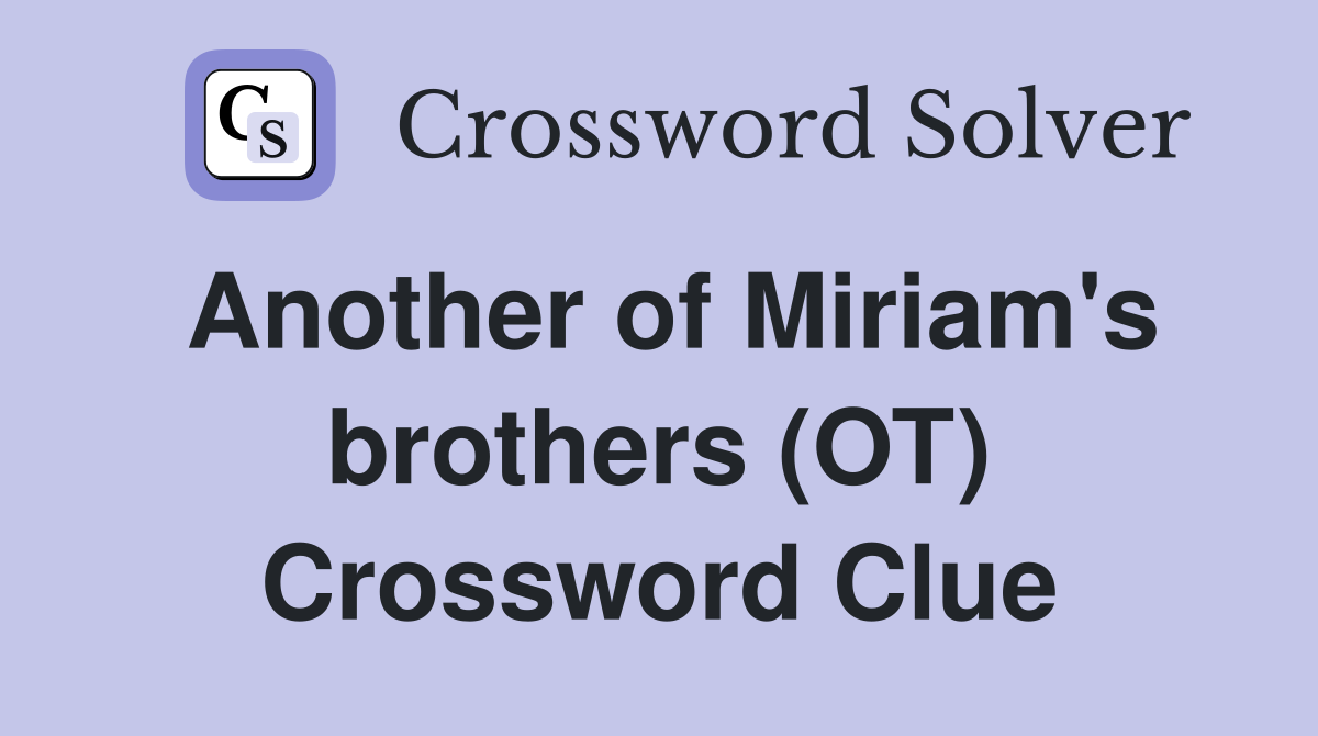 Another of Miriam's brothers (OT) Crossword Clue