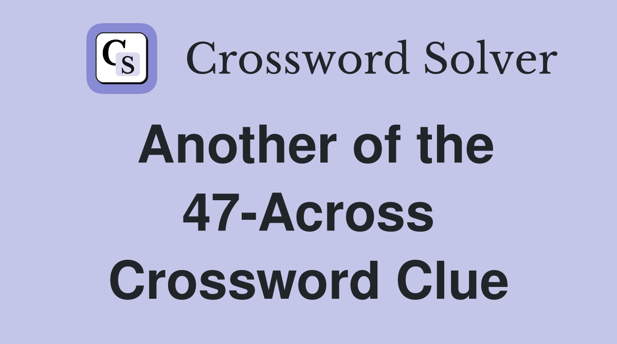 Another of the 47-Across Crossword Clue