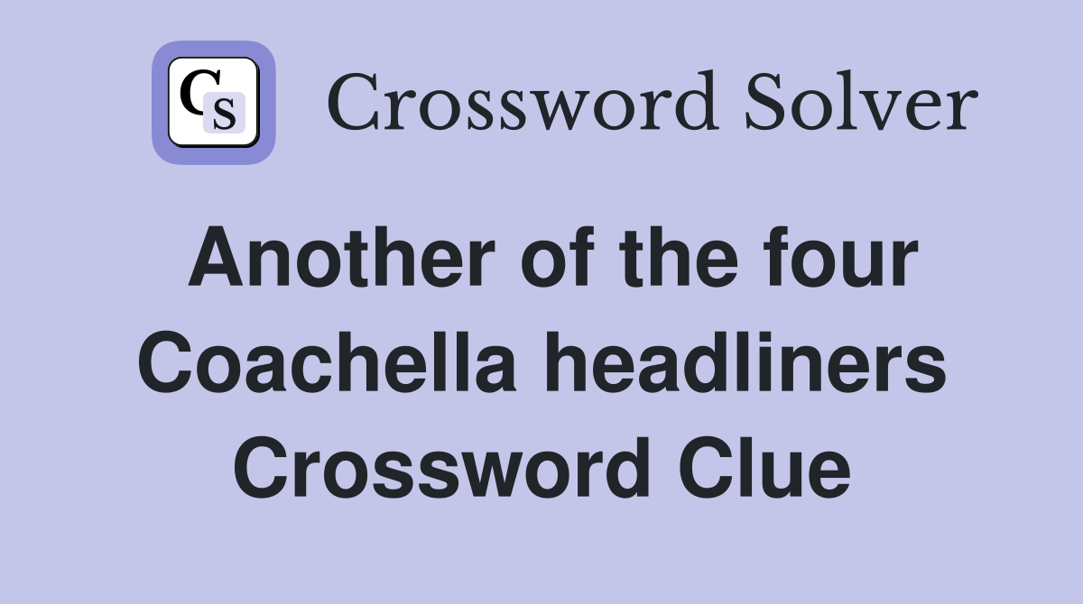 Another of the four Coachella headliners Crossword Clue