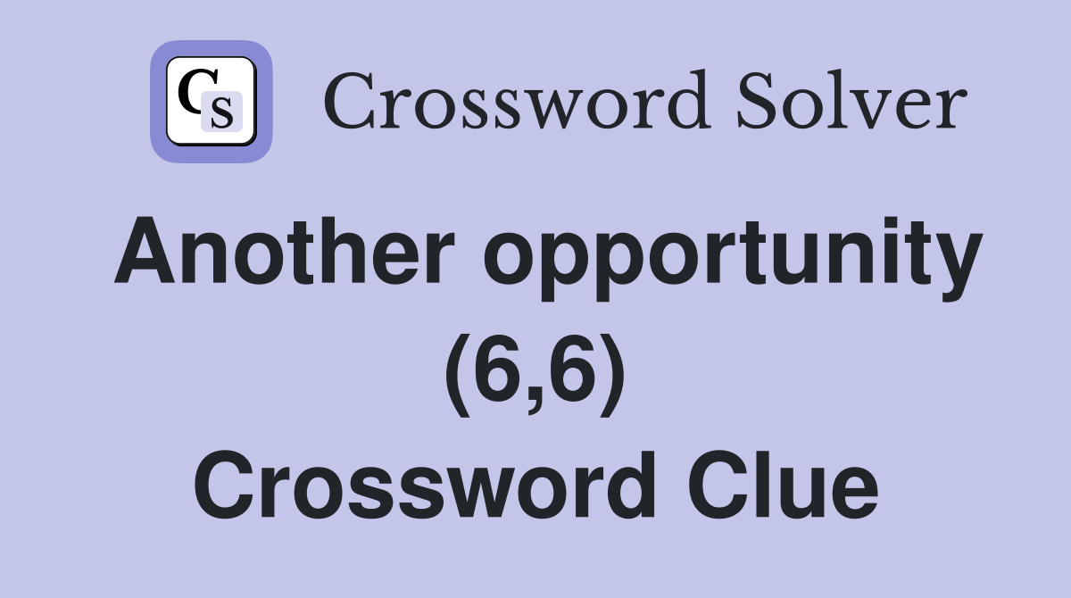 Another opportunity (6,6) Crossword Clue