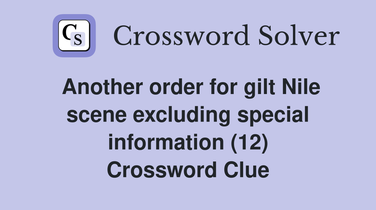 Another order for gilt Nile scene excluding special information (12) Crossword Clue