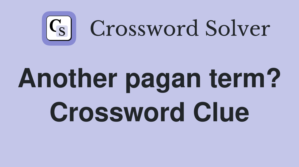Another pagan term?  Crossword Clue