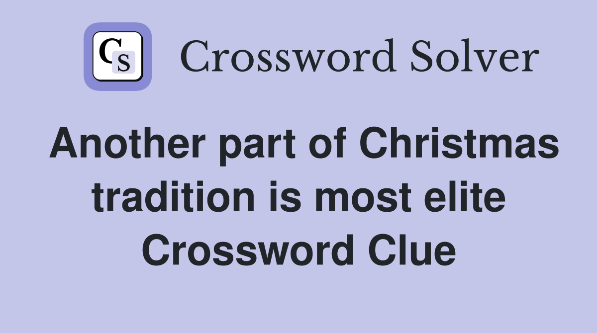 Another part of Christmas tradition is most elite Crossword Clue