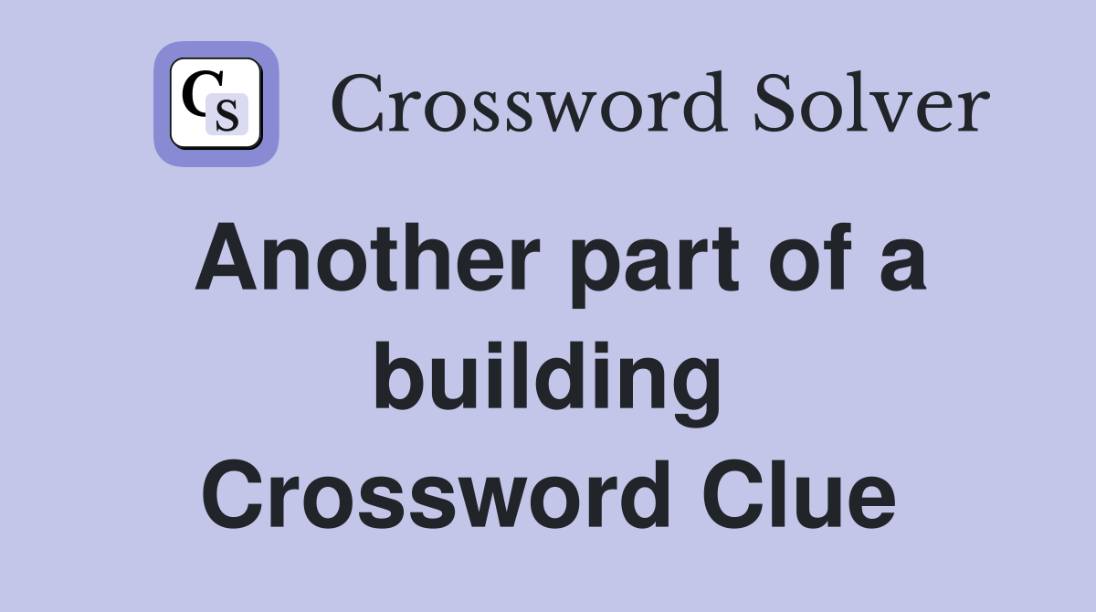Another part of a building Crossword Clue