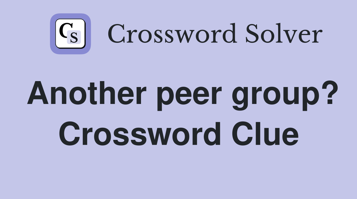 Another peer group? Crossword Clue