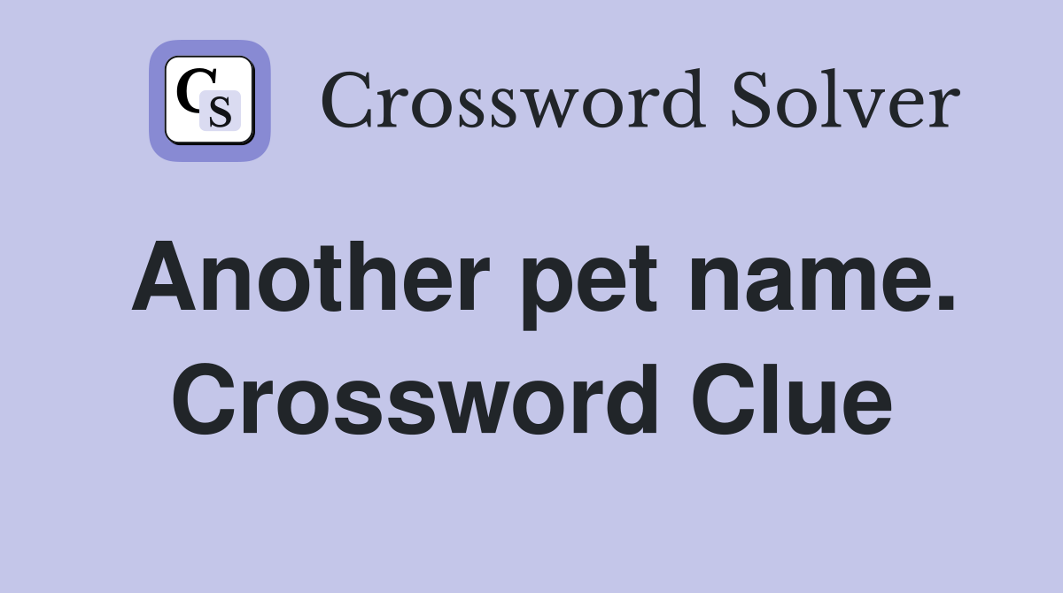 Another pet name. Crossword Clue