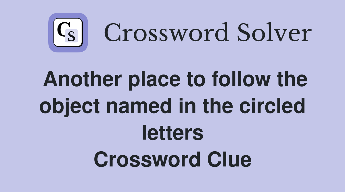 Another place to follow the object named in the circled letters Crossword Clue